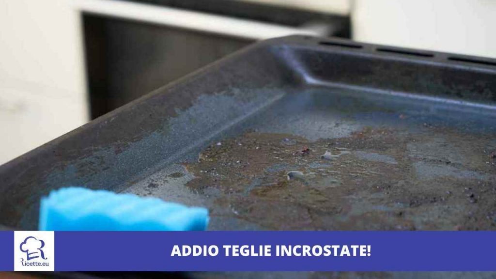 teglie incrostate rimedio